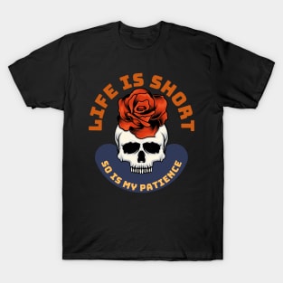 Life Is Short So Is My Patience T-Shirt